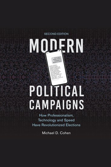Modern Political Campaigns - How Professionalism Technology and Speed Have Revolutionized Elections - cover