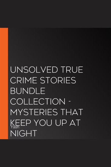 Unsolved True Crime Stories Bundle Collection - Mysteries That Keep You Up at Night - cover