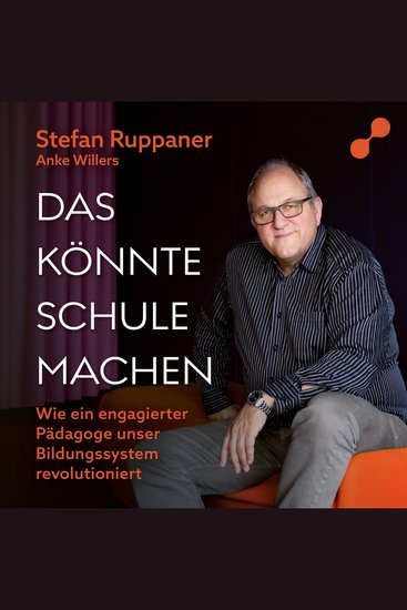 Das könnte Schule machen - Wie ein engagierter Pädagoge unser Bildungssystem revolutioniert - cover