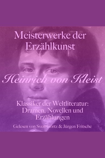 Heinrich von Kleist: Meisterwerke der Erzählkunst - Klassiker der Weltliteratur: Dramen Novellen und Erzählungen - cover