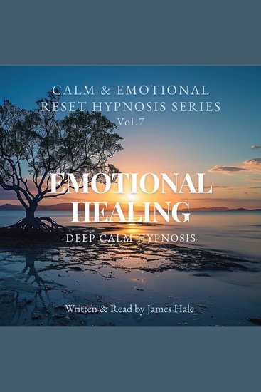Emotional Healing – Deep Calm Hypnosis - Calm & Emotional Reset Hypnosis Series — Vol 7 - cover
