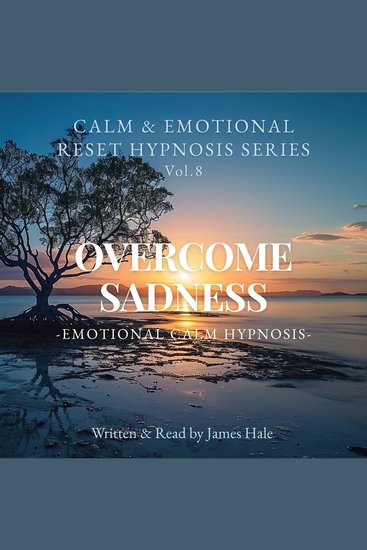 Overcome Sadness – Emotional Calm Hypnosis - Calm & Emotional Reset Hypnosis Series — Vol 8 - cover