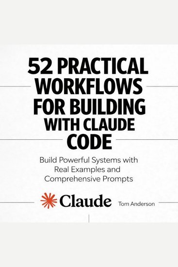 52 Practical Workflows for Building with Claude Code - Build Powerful Systems with Real Examples and Comprehensive Prompts - cover