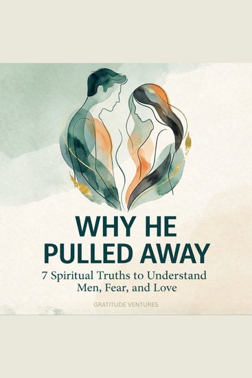 Why He Pulled Away - 7 Spiritual Truths to Understand Men Fear and Love - cover