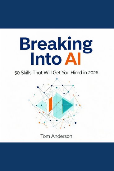 Breaking Into AI - 50 Skills That Will Get You Hired in 2026 - cover