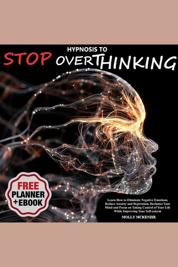 Hypnosis to Stop Overthinking - Learn How to Eliminate Negative Emotions Reduce Anxiety and Depression Declutter Your Mind and Focus on Taking Control of Your Life While Improving Your Self-esteem - cover