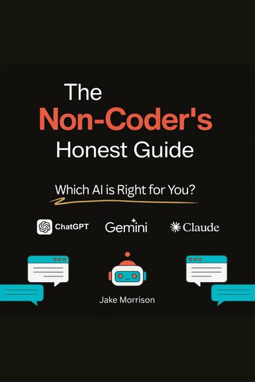 The Non-Coder's Honest Guide - Which AI is Right for You? ChatGPT Gemini or Claude Code - cover