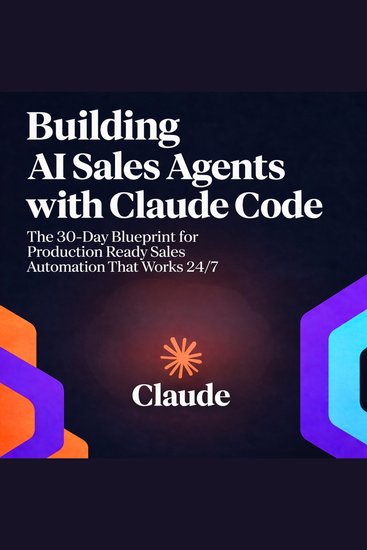 Building AI Sales Agents with Claude Code - The 30-Day Blueprint for Production Ready Sales Automation That Works 24 7 - cover