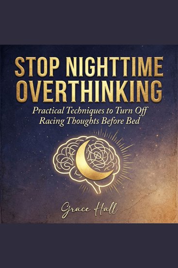 Stop Nighttime Overthinking - Practical Techniques to Turn Off Racing Thoughts Before Bed - cover