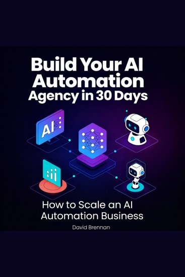 Build Your AI Automation Agency in 30 Days - How to Scale an AI Automation Business - cover