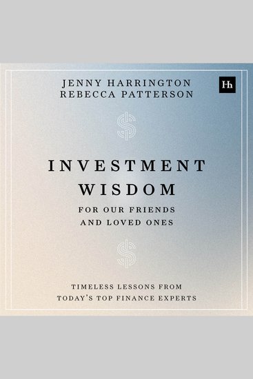 Investment Wisdom For Our Friends And Loved Ones - Timeless lessons from today's top finance experts - cover