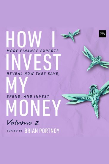 How I Invest My Money Volume Two - More finance experts reveal how they save spend and invest - cover