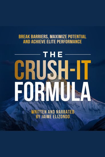 The Crush-It Formula - Break Barriers Maximize Potential and Achieve Elite Performance - cover