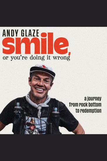 Smile or You're Doing it Wrong - A Journey from Rock Bottom to Redemption - cover