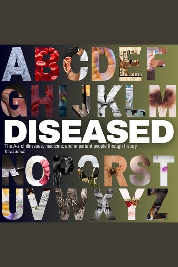 Diseased: The A to Z of Illnesses Medicine and Important People Through History - cover