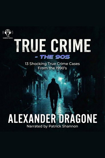 True Crime - The 90's - 13 Shocking True Crime Cases From The 1990's - cover