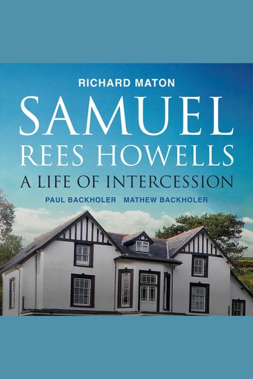 Samuel Rees Howells A Life of Intercession - The Legacy of Prayer and Spiritual Warfare of an Intercessor - cover