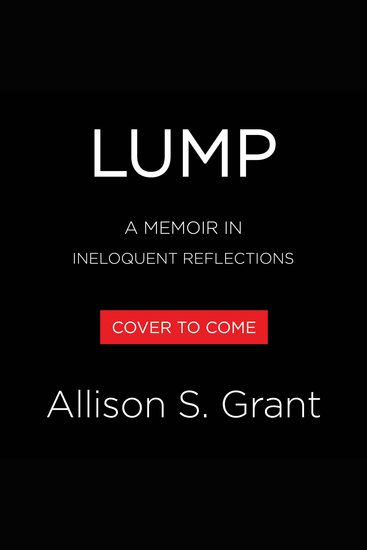 Lump - A Memoir in Ineloquent Reflections - cover