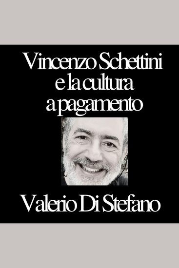 Vincenzo Schettini e la cultura a pagamento - cover