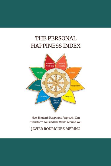 The Personal Happiness Index - How Bhutan's Happiness Approach Can Transform You and the World Around You - cover