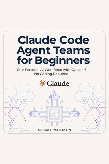 Claude Code Agent Teams for Beginners - Your Personal AI Workforce with Opus 46 No Coding Required - cover