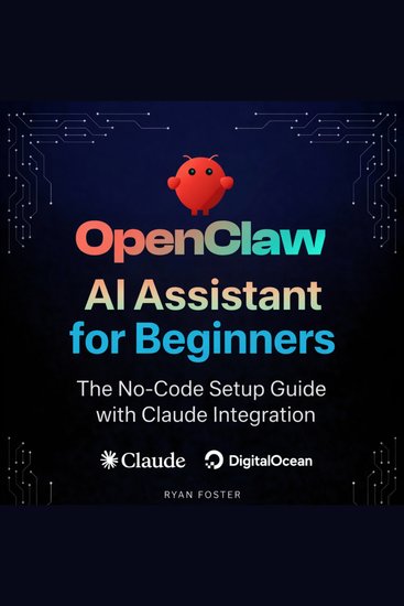 OpenClaw AI Assistant for Beginners - The No-Code Setup Guide with Claude Integration - cover