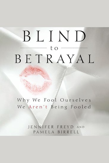 Blind to Betrayal - Why We Fool Ourselves We Aren't Being Fooled - cover