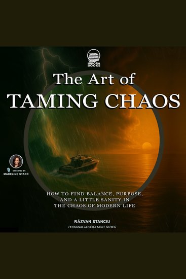 The Art of Taming Chaos - How To Find Balance Purpose And A Little Sanity In The Chaos Of Modern Life - cover