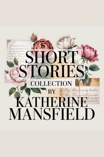Short Stories Collection by Katherine Mansfield - Bliss The Garden Party & Other Classics - 14 Hours of Beloved Tales - cover