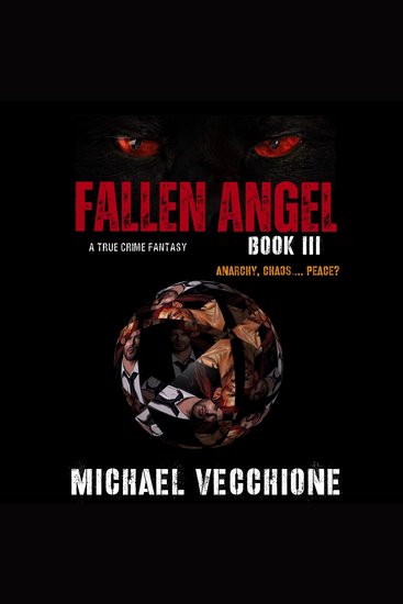 Fallen Angel Book III: Anarchy ChaosPeace? - A True Crime Fantasy - cover