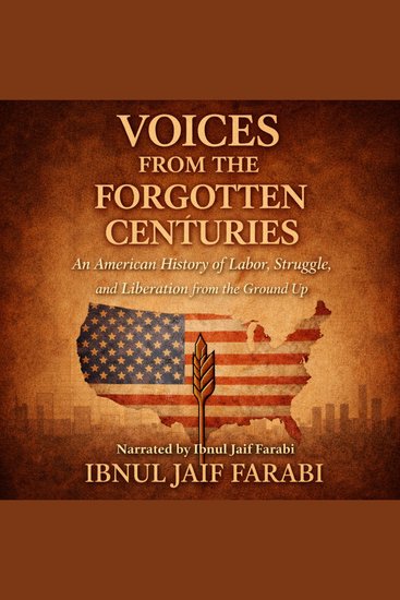 Voices from the Forgotten Centuries - An American History of Labor Struggle and Liberation from the Ground Up - cover