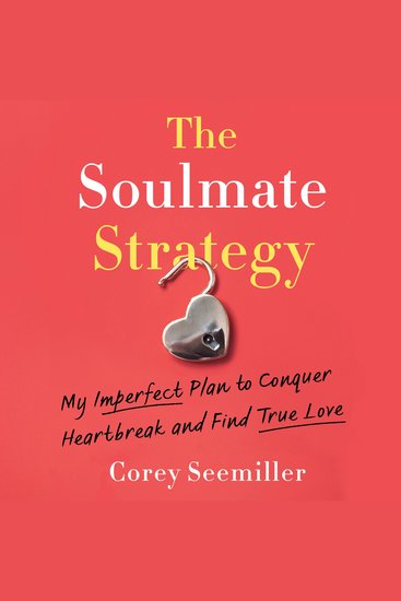 The Soulmate Strategy - My Imperfect Plan to Conquer Heartbreak and Find True Love - cover
