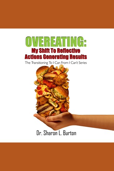 Overeating: My Shift to Reflective Actions Generating Results - The Transitioning to I Can from I Can’t Series - cover