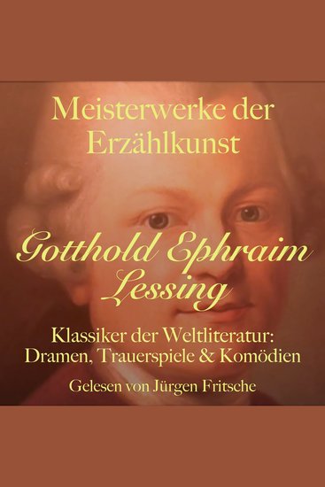 Gotthold Ephraim Lessing: Meisterwerke der Erzählkunst - Klassiker der Weltliteratur: Dramen Trauerspiele und Komödien - cover