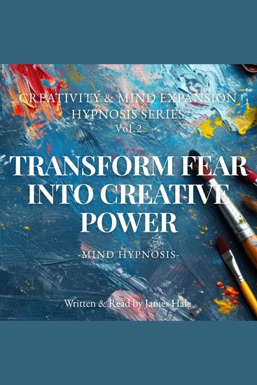 Transform Fear into Creative Power – Mind Hypnosis - Creativity & Mind Expansion Hypnosis Series — Vol 2 - cover