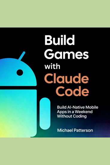 Build Games with Claude Code - Build AI-Native Mobile Apps in a Weekend Without Coding - cover