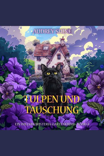 Tulpen und Täuschung (Ein Willow-Wisteria-Gartenkrimi – Band 4) - Erzählerstimme digital synthetisiert - cover
