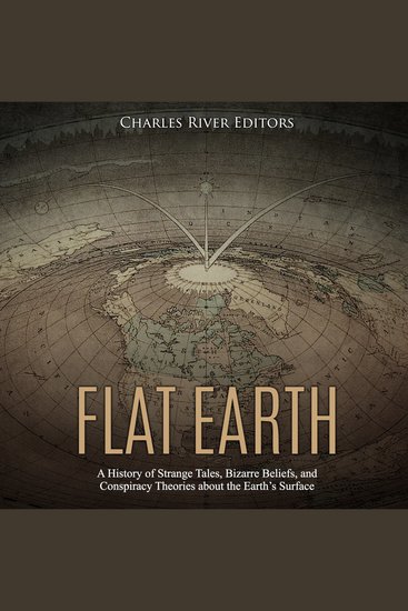 Flat Earth: A History of Strange Tales Bizarre Beliefs and Conspiracy Theories about the Earth’s Surface - cover
