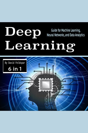Deep Learning - Guide for Machine Learning Neural Networks and Data Analytics - cover