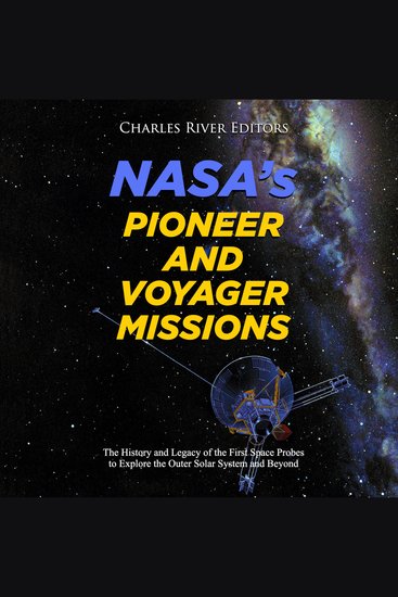NASA's Pioneer and Voyager Missions: The History and Legacy of the First Space Probes to Explore the Outer Solar System and Beyond - cover