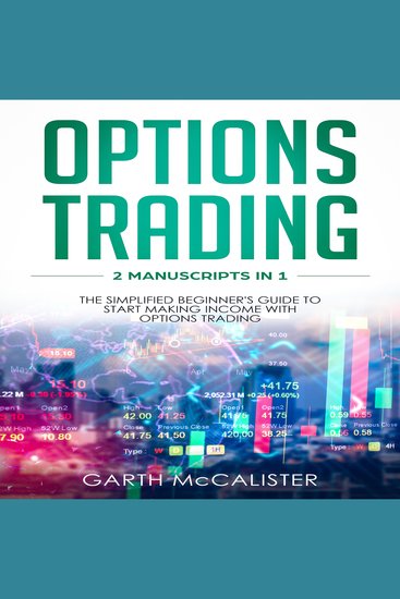 Options Trading - 2 Manuscripts in 1 - The Simplified Beginner's Guide to Start Making Income with Options Trading - cover
