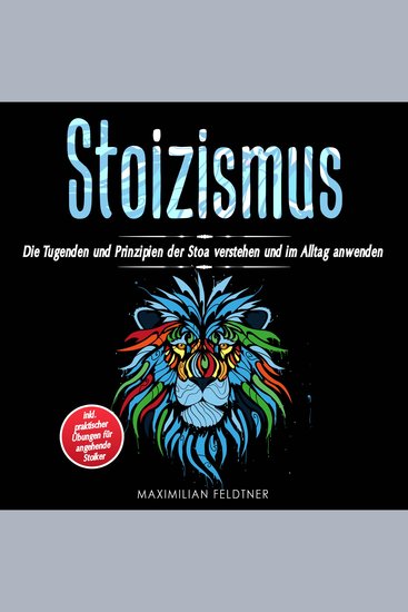 Stoizismus - Die Tugenden und Prinzipien der Stoa verstehen und im Alltag anwenden | inkl praktischer Übungen für angehende Stoiker - cover