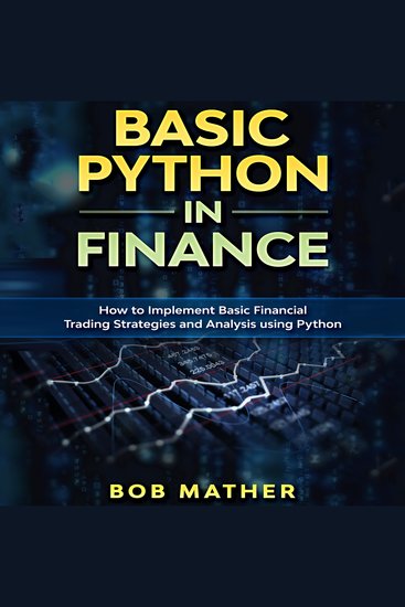 Basic Python in Finance - How to Implement Financial Trading Strategies and Analysis using Python - cover
