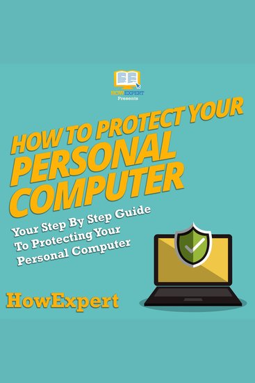 How To Protect Your Personal Computer - Your Step By Step Guide To Protecting Your Personal Computer - cover