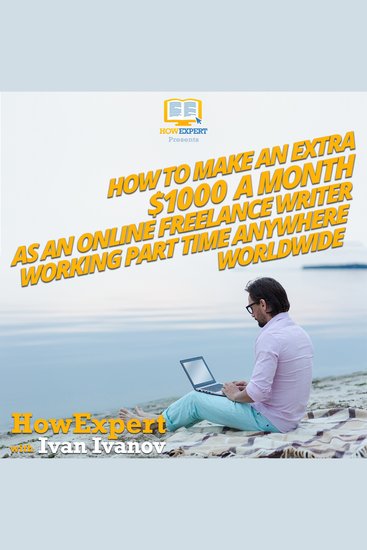 How To Make An Extra $1000 a Month As an Online Freelance Writer Working Part Time Anywhere Worldwide - cover