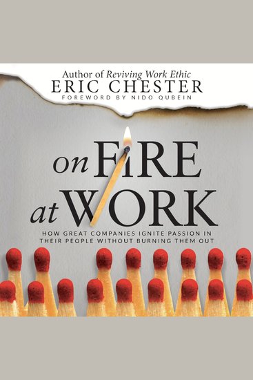 On Fire At Work - How Great Companies Ignite Passion in Their People Without Burning Them Out - cover