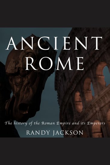 Ancient Rome - The history of the Roman Empire and its Emperors - cover