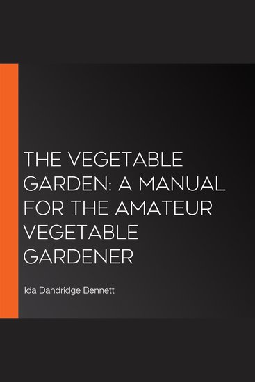 Vegetable Garden The: A Manual for the Amateur Vegetable Gardener - cover