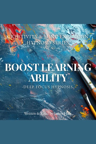 Boost Learning Ability – Deep Focus Hypnosis - Creativity & Mind Expansion Hypnosis Series — Vol 5 - cover