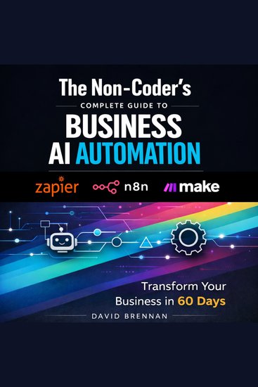 The Non-Coder's Complete Guide to Business AI Automation - Transform Your Business in 60 Days - cover